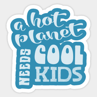 A Hot Planet Needs Cool Kids white script Sticker